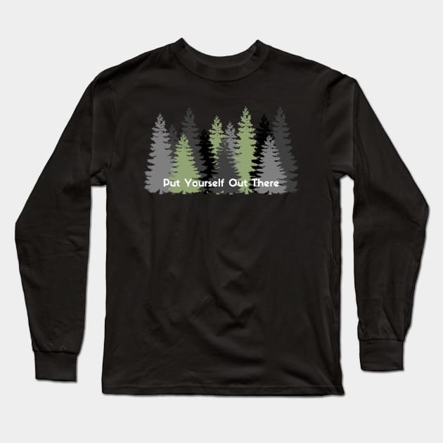 Put Yourself Out There Long Sleeve T-Shirt by we3enterprises